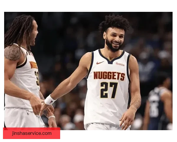 约基奇盛赞穆雷状态火爆愿做绿叶频送助攻助掘金全队稳步进化